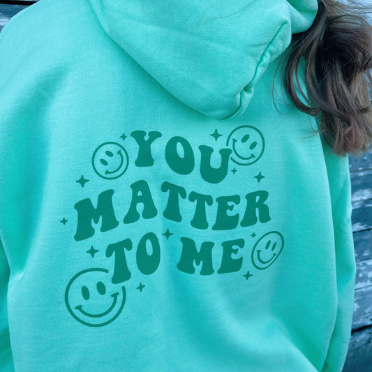Green You Matter To Me Sweatshirt
